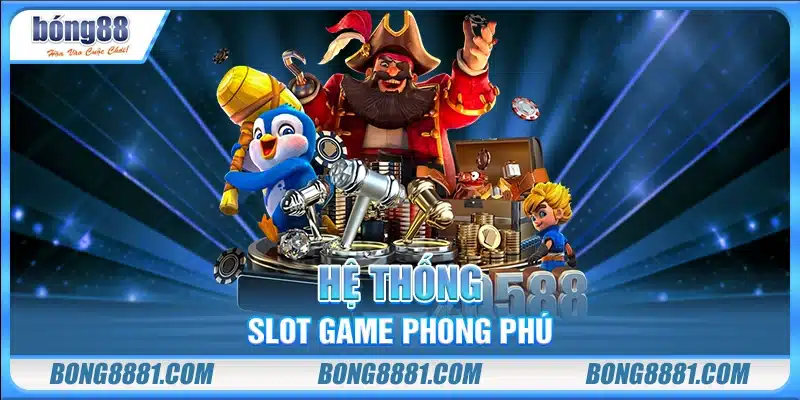 Hệ thống slot game phong phú