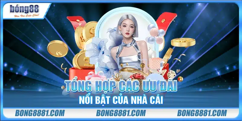 Tổng hợp các ưu đãi nổi bật của nhà cái